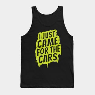 I just came for the cars Tank Top